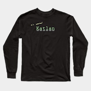 it's spelled Katlan Long Sleeve T-Shirt